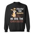 Follow The Bunny He Has Chocolate Sweatshirt