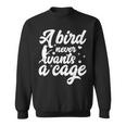 Funny Animal Bird A Bird Never Wants A Cage Lover Bird Sweatshirt