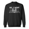 Funny Books All I Want To Do Is Read Sweatshirt