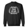 Funny Fight Evil Read Books Sweatshirt