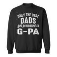 G Pa Grandpa Gift Only The Best Dads Get Promoted To G Pa Sweatshirt