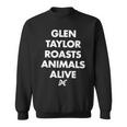 Glen Taylor Roasts Animals Alive Sweatshirt