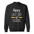 Happy Last Day Of School For Teachers End Of School Year Sweatshirt