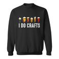 I Do Crafts Home Brewing Craft Beer Drinker Homebrewing Sweatshirt