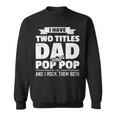 I Have Two Titles Dad And Pop Pop Grandpa Fathers Day Sweatshirt