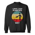 I Make Them Planties Wet Funny Gardening Pun Plant Watering V2 Sweatshirt