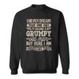 I Never Dreamed That Id Become A Grumpy Old Man Grumpy Sweatshirt