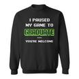 I Pause My Game To Graduate Youre Welcome Video Game Lovers Sweatshirt