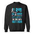 I Run Slower Than The Internet In The 90S But I Run Sweatshirt