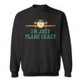 Im Just Plane Crazy Airplane Pilot Aviator Aviation Sweatshirt