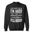 Im Not Old Im AgedPerfection And Full-Bodied Sweatshirt
