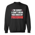 Im Sorry I Cant Hear You Over My Freedom Usa Sweatshirt