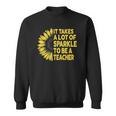 It Takes A Lot Of Sparkle To Be A Teacher Gift Sunflower Sweatshirt