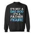 Its Not A Dad Bod Its A Father Figure Fathers Day Sweatshirt