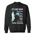 Its Not How Deep You Fish Its How You Wiggle Your Worm Sweatshirt