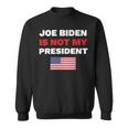 Joe Biden Is Not My President Not My President Sweatshirt