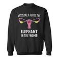 Lets Talk About The Elephant In The Womb Sweatshirt