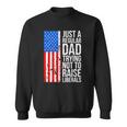 Mens Anti Liberal Just A Regular Dad Trying Not To Raise Liberals Sweatshirt