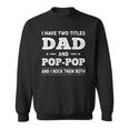 Mens I Have Two Titles Dad And Pop-Pop And I Rock Them Both Sweatshirt