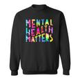 Mental Health Matters Tie Dye Mental Health Awareness Sweatshirt
