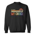 My Body My Choice Feminist Womens Vintage Feminist Sweatshirt