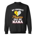 My Favorite Softball Volleyball Players Call Me Nana Sweatshirt