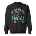My Plants Are Rooting For Me Plant Funny Gift Sweatshirt