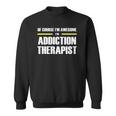 Of Course Im Awesome Addiction Therapist Sweatshirt
