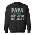 Papa The Man The Myth The Legend Fathers Day Gift Sweatshirt