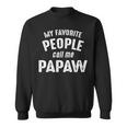 Papaw Grandpa Gift My Favorite People Call Me Papaw Sweatshirt