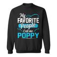 Poppy Grandpa Gift My Favorite People Call Me Poppy V2 Sweatshirt