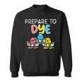 Prepare To Dye Sweatshirt