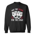 Save The Drama For Stage Actor Actress Theater Musicals Nerd Sweatshirt
