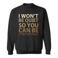 Social Justice I Wont Be Quiet So You Can Be Comfortable Sweatshirt