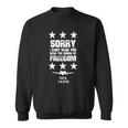 Sorry I Cant Hear You Over The Sound Of Freedom Sweatshirt