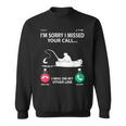 Sorry I Missed Your Call I Was On My Other Line - Fishing Sweatshirt