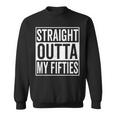 Straight Outta My Fifties 6Oth Birthday Gift Sweatshirt
