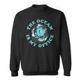 The Ocean Is My Office Future Marine Biologist Sweatshirt