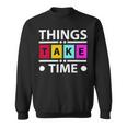 Things Take Time 772 Trending Shirt Sweatshirt