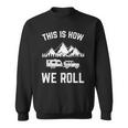 This Is How We Roll For Rv Campers Trailers Sweatshirt