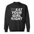 Treat Your Girl Right Fathers Day Sweatshirt