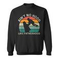 Vintage Dad Father Aint Hood Like Fatherhood Sweatshirt
