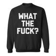 What The Fuck Funny Saying Sarcastic Novelty Humor Sweatshirt