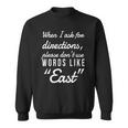 When I Ask For Directions Please Dont Use Words Like East Sweatshirt