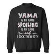 Yama Grandma Gift Yama Is My Name Spoiling Is My Game Sweatshirt