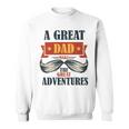 A Great Dad Make The Great Adventures Sweatshirt