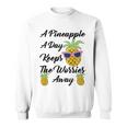 A Pineapple A Day Keeps The Worries Away Funny Pineapple Gift Pineapple Lover Sweatshirt