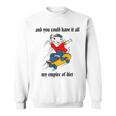 And You Could Have It All My Empire Of Dirt Sweatshirt