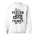 Be The Person Your Dog Thinks You Are Sweatshirt