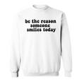 Be The Reason Smiles Today Sweatshirt